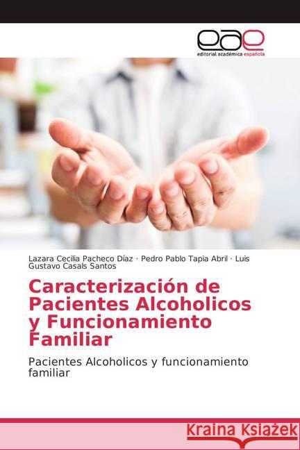 Caracterización de Pacientes Alcoholicos y Funcionamiento Familiar : Pacientes Alcoholicos y funcionamiento familiar Pacheco Díaz, Lazara Cecilia; Tapia Abril, Pedro Pablo; Casals Santos, Luis Gustavo 9786202114035 Editorial Académica Española - książka