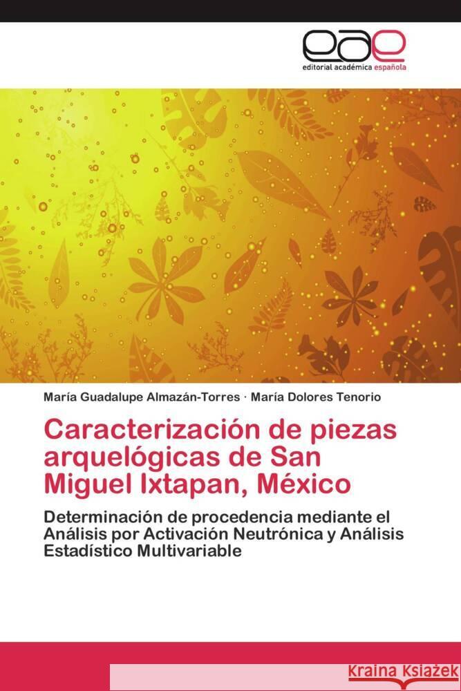 Caracterización de piezas arquelógicas de San Miguel Ixtapan, México : Determinación de procedencia mediante el Análisis por Activación Neutrónica y Análisis Estadístico Multivariable Almazán-Torres, María Guadalupe; Tenorio, María Dolores 9783659047275 Editorial Académica Española - książka