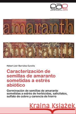 Caracterización de semillas de amaranto sometidas a estrés abiótico Barrales Cureño Hebert Jair 9783845494869 Editorial Acad Mica Espa Ola - książka