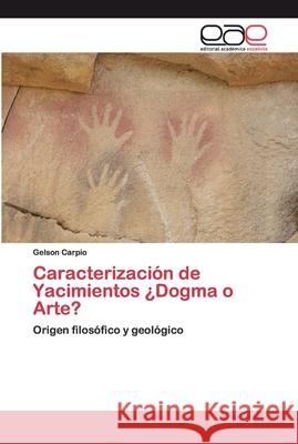 Caracterización de Yacimientos ¿Dogma o Arte? Carpio, Gelson 9786200402356 Editorial Académica Española - książka