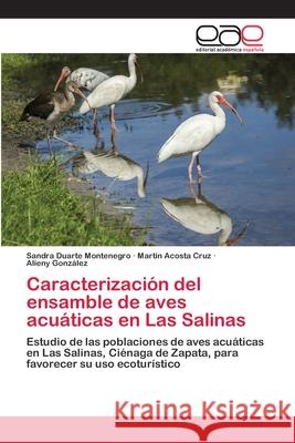 Caracterización del ensamble de aves acuáticas en Las Salinas Duarte Montenegro, Sandra 9786202255530 Editorial Académica Española - książka