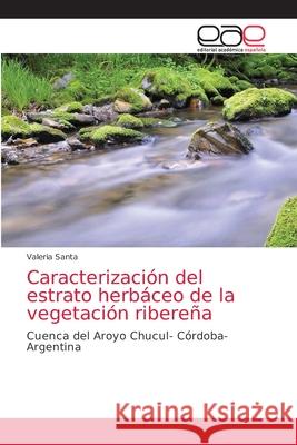 Caracterización del estrato herbáceo de la vegetación ribereña Santa, Valeria 9786203875546 Editorial Academica Espanola - książka