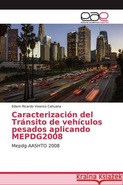 Caracterización del Tránsito de vehículos pesados aplicando MEPDG2008 : Mepdg-AASHTO 2008 Vivanco Cahuana, Edwin Ricardo 9786200050175 Editorial Académica Española - książka