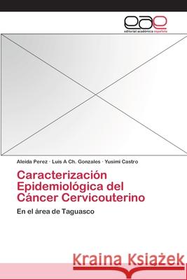 Caracterización Epidemiológica del Cáncer Cervicouterino Perez, Aleida 9783659074448 Editorial Academica Espanola - książka