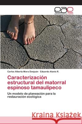 Caracterización estructural del matorral espinoso tamaulipeco Mora Donjuán, Carlos Alberto 9783659035845 Editorial Academica Espanola - książka