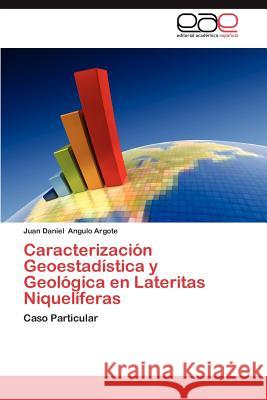 Caracterizacion Geoestadistica y Geologica En Lateritas Niqueliferas Juan Daniel Angul 9783659009914 Editorial Acad Mica Espa Ola - książka