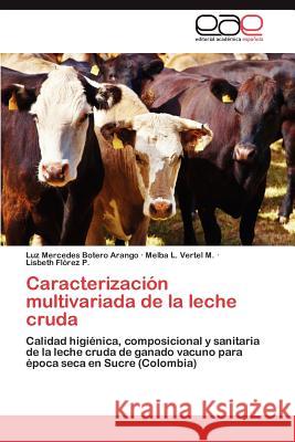 Caracterizacion Multivariada de La Leche Cruda Luz Mercedes Boter Melba L. Verte Lisbeth F 9783659035517 Editorial Acad Mica Espa Ola - książka