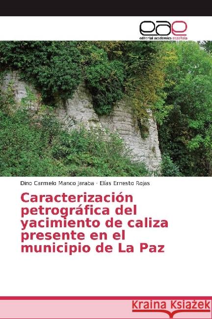 Caracterización petrográfica del yacimiento de caliza presente en el municipio de La Paz Manco Jaraba, Dino Carmelo; Rojas, Elias Ernesto 9783639732399 Editorial Académica Española - książka