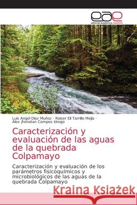 Caracterización y evaluación de las aguas de la quebrada Colpamayo Díaz Muñoz, Luis Angel 9786203586916 Editorial Academica Espanola - książka