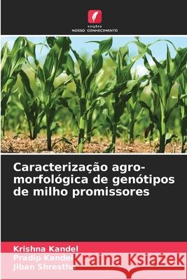 Caracterização agro-morfológica de genótipos de milho promissores Kandel, Krishna, Kandel, Pradip, Shrestha, Jiban 9786208665777 Edições Nosso Conhecimento - książka