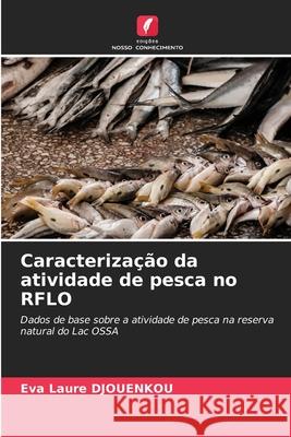 Caracterização da atividade de pesca no RFLO DJOUENKOU, Eva Laure 9786203852875 Edições Nosso Conhecimento - książka