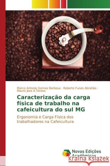 Caracterização da carga física de trabalho na cafeicultura do sul MG : Ergonomia e Carga Física dos trabalhadores na Cafeicultura Barbosa, Marco Antonio Gomes; Abrahão, Roberto Funes; A.Tereso, Mauro Jose 9783841718303 Novas Edicioes Academicas - książka