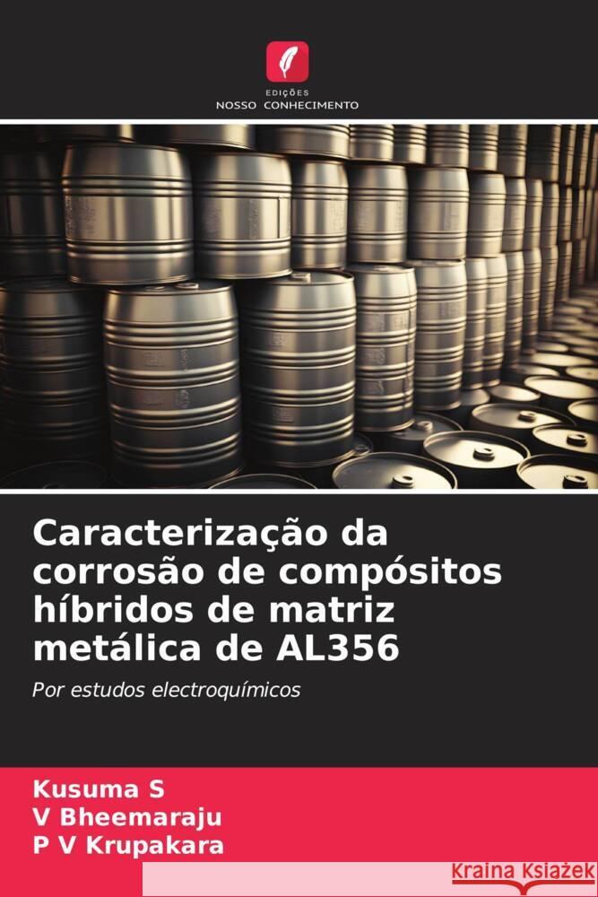 Caracteriza??o da corros?o de comp?sitos h?bridos de matriz met?lica de AL356 Kusuma S V. Bheemaraju P. V. Krupakara 9786207396566 Edicoes Nosso Conhecimento - książka