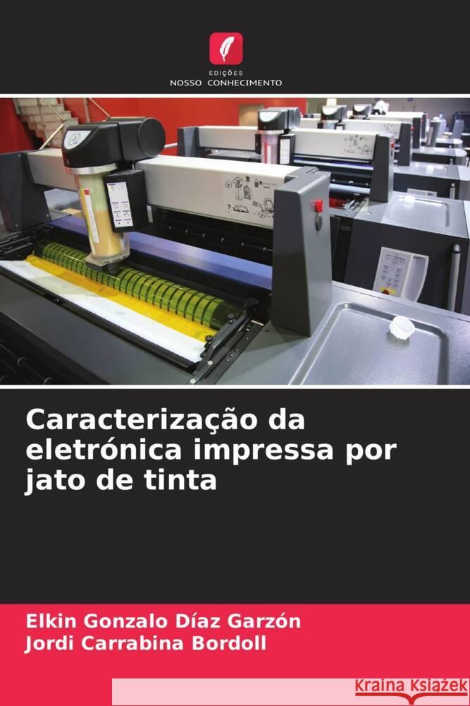 Caracterização da eletrónica impressa por jato de tinta Díaz Garzón, Elkin Gonzalo, Carrabina Bordoll, Jordi 9786206406815 Edições Nosso Conhecimento - książka