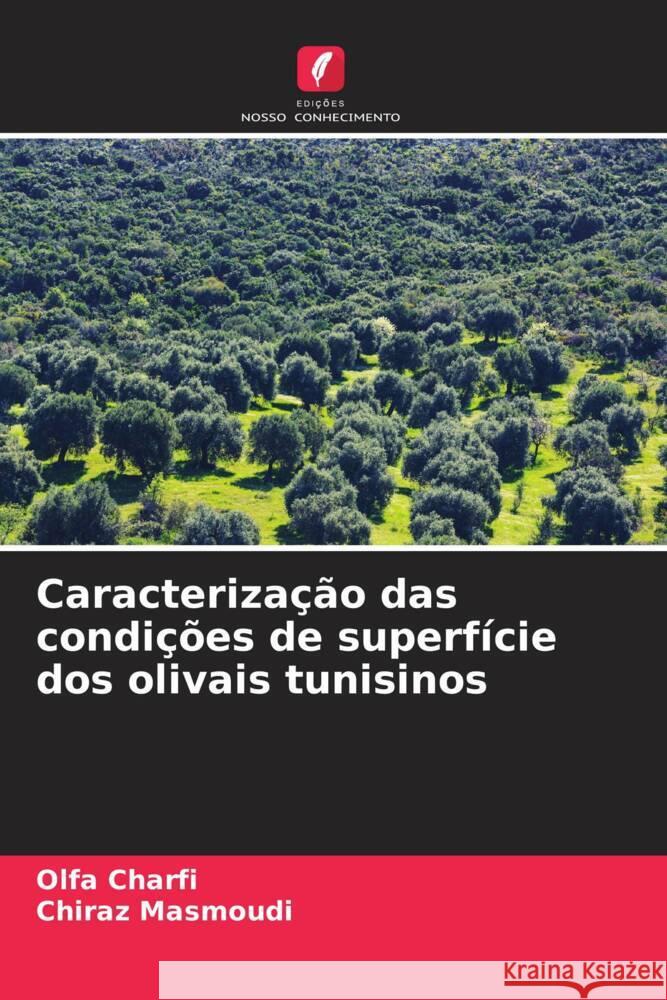 Caracterização das condições de superfície dos olivais tunisinos Charfi, Olfa, Masmoudi, Chiraz 9786205216866 Edições Nosso Conhecimento - książka