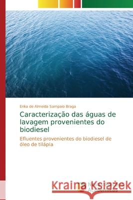 Caracterização das águas de lavagem provenientes do biodiesel Braga, Erika de Almeida Sampaio 9786139739714 Novas Edicioes Academicas - książka
