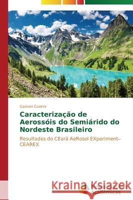 Caracterização de Aerossóis do Semiárido do Nordeste Brasileiro Guerra Geovan 9783639697261 Novas Edicoes Academicas - książka