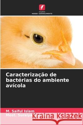 Caracteriza??o de bact?rias do ambiente av?cola M. Saiful Islam Most Suraiya Khanam 9786207525140 Edicoes Nosso Conhecimento - książka