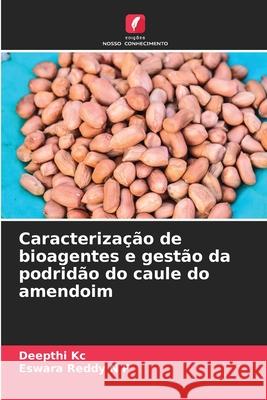 Caracteriza??o de bioagentes e gest?o da podrid?o do caule do amendoim Deepthi Kc Eswara Reddy N 9786207923946 Edicoes Nosso Conhecimento - książka