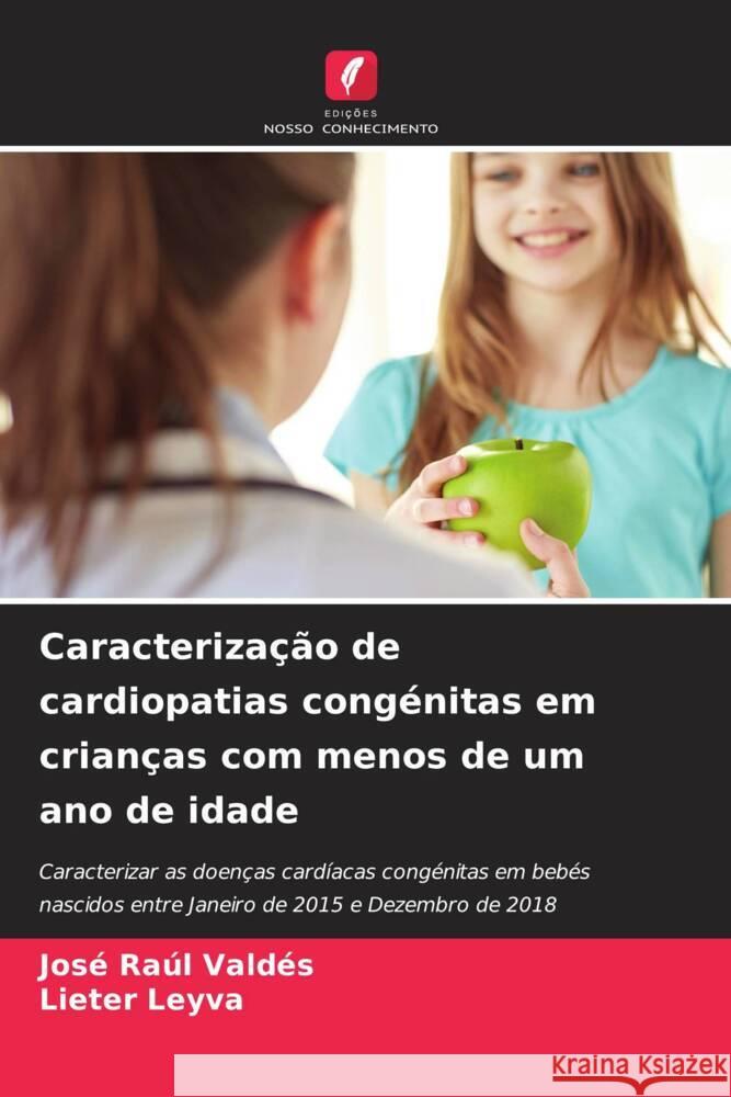 Caracterização de cardiopatias congénitas em crianças com menos de um ano de idade Valdés, José Raúl, Leyva, Lieter 9786204474618 Edições Nosso Conhecimento - książka