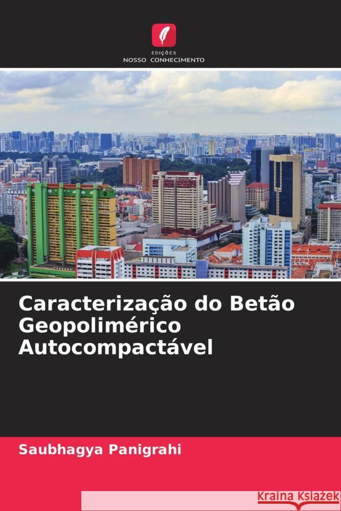 Caracteriza??o do Bet?o Geopolim?rico Autocompact?vel Saubhagya Panigrahi 9786207241743 Edicoes Nosso Conhecimento - książka