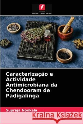 Caracterização e Actividade Antimicrobiana da Chendooram de Padigalinga Supraja Nookala 9786204038919 Edicoes Nosso Conhecimento - książka