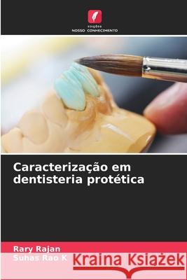 Caracterização em dentisteria protética Rary Rajan, Suhas Rao K 9786204172620 Edicoes Nosso Conhecimento - książka