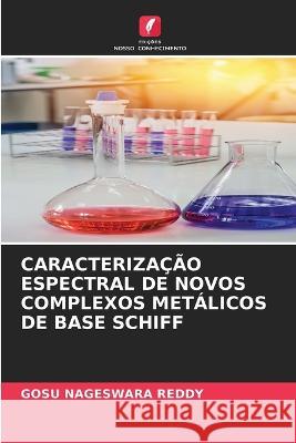 Caracteriza??o Espectral de Novos Complexos Met?licos de Base Schiff Gosu Nageswara Reddy 9786205645680 Edicoes Nosso Conhecimento - książka