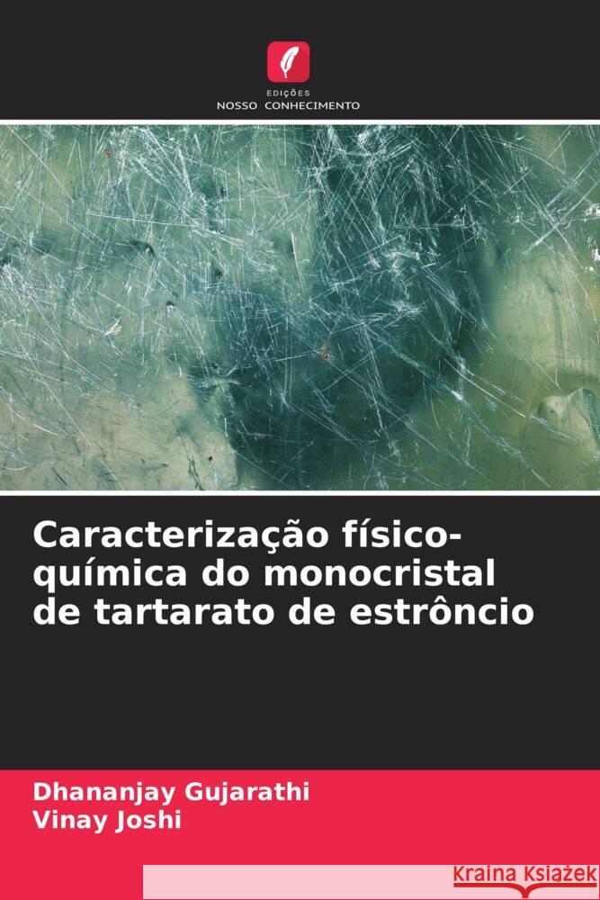 Caracteriza??o f?sico-qu?mica do monocristal de tartarato de estr?ncio Dhananjay Gujarathi Vinay Joshi 9786206932727 Edicoes Nosso Conhecimento - książka