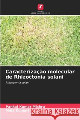 Caracterização molecular de Rhizoctonia solani Mishra, Pankaj Kumar, Kumari, Mala 9786209013324 Edições Nosso Conhecimento - książka