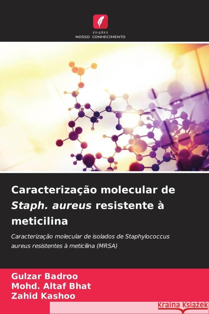 Caracteriza??o molecular de Staph. aureus resistente ? meticilina Gulzar Badroo Mohd Altaf Bhat Zahid Kashoo 9786207421244 Edicoes Nosso Conhecimento - książka