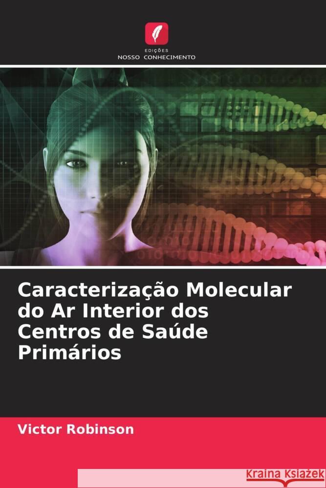 Caracterização Molecular do Ar Interior dos Centros de Saúde Primários Robinson, Victor 9786205090572 Edições Nosso Conhecimento - książka