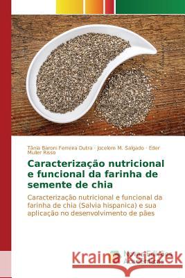 Caracterização nutricional e funcional da farinha de semente de chia Baroni Ferreira Dutra Tânia 9783841703989 Novas Edicoes Academicas - książka
