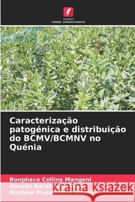 Caracterização patogénica e distribuição do BCMV/BCMNV no Quénia Mangeni, Bonphace Collins, Were, Hassan Karakacha, Abang, Mathew Musumbale 9786208916688 Edições Nosso Conhecimento - książka