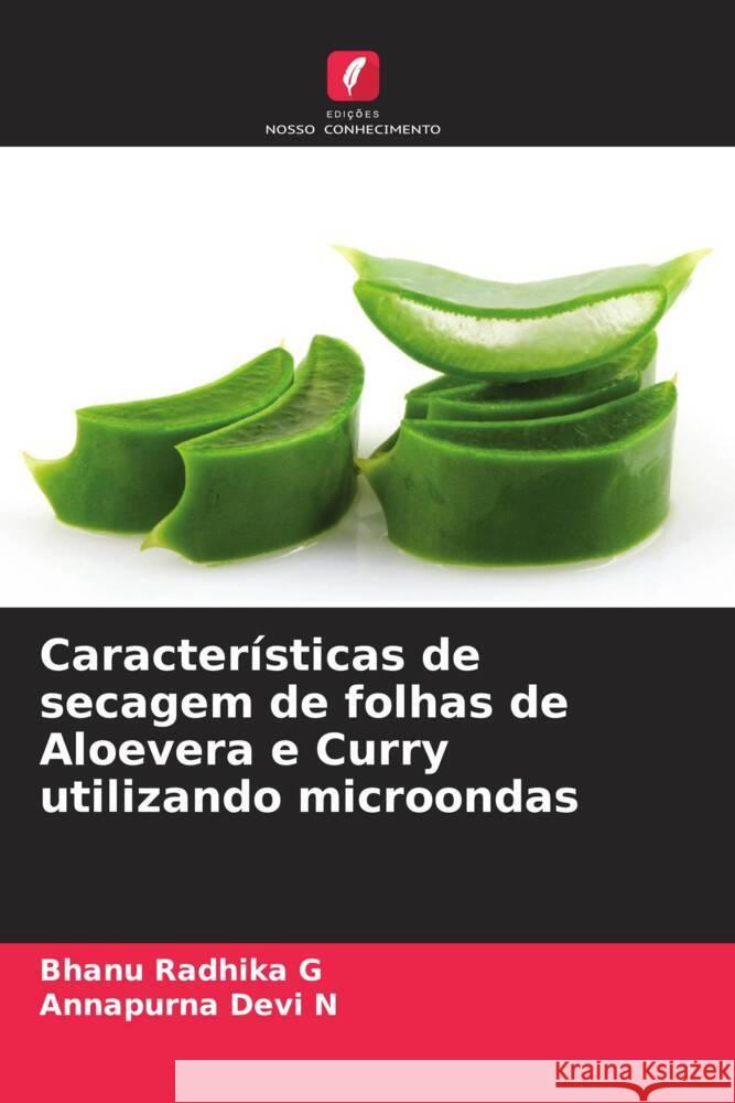 Características de secagem de folhas de Aloevera e Curry utilizando microondas G, Bhanu Radhika, N, Annapurna Devi 9786205123898 Edições Nosso Conhecimento - książka