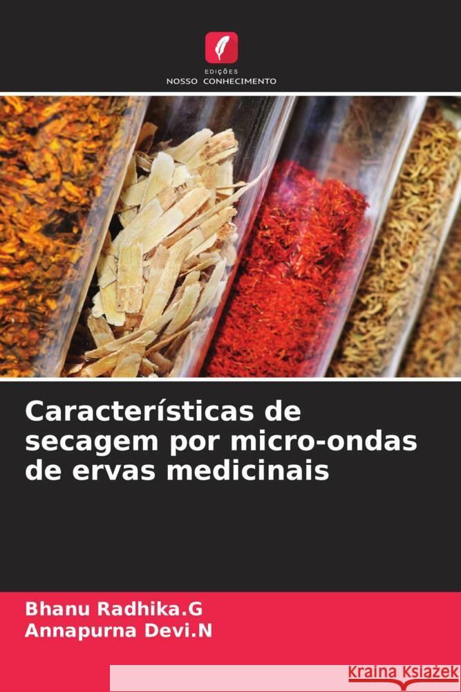 Características de secagem por micro-ondas de ervas medicinais Radhika.G, Bhanu, Devi.N, Annapurna 9786206942269 Edições Nosso Conhecimento - książka