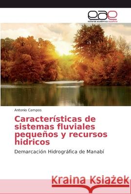 Características de sistemas fluviales pequeños y recursos hidricos Campos, Antonio 9786202137928 Editorial Académica Española - książka