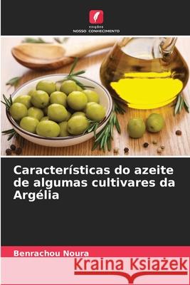 Caracter?sticas do azeite de algumas cultivares da Arg?lia Benrachou Noura 9786207793624 Edicoes Nosso Conhecimento - książka