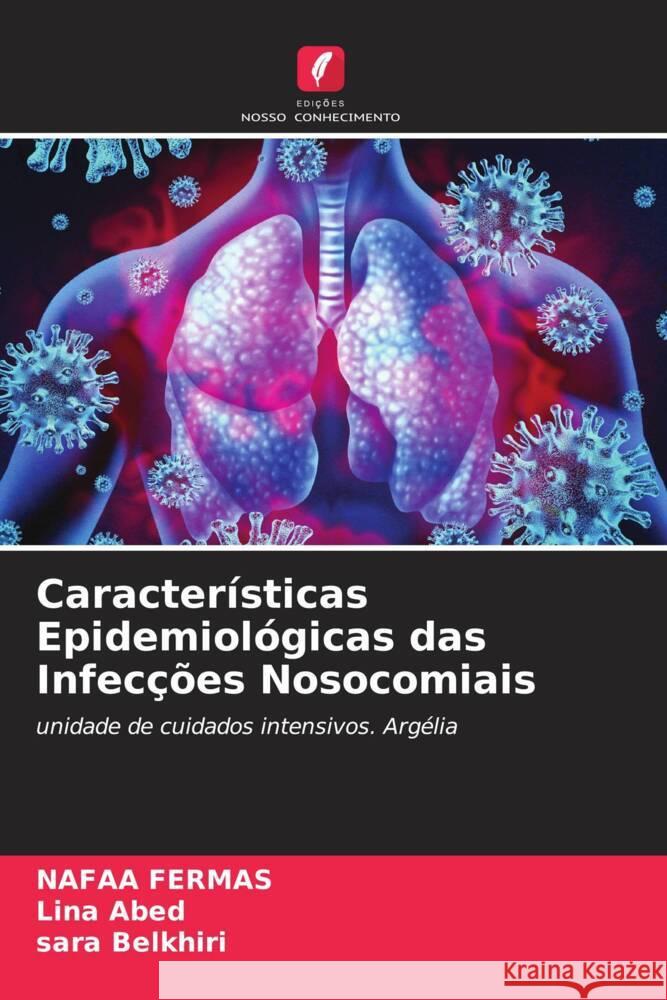 Características Epidemiológicas das Infecções Nosocomiais Fermas, Nafaa, Abed, Lina, Belkhiri, Sara 9786205403723 Edições Nosso Conhecimento - książka
