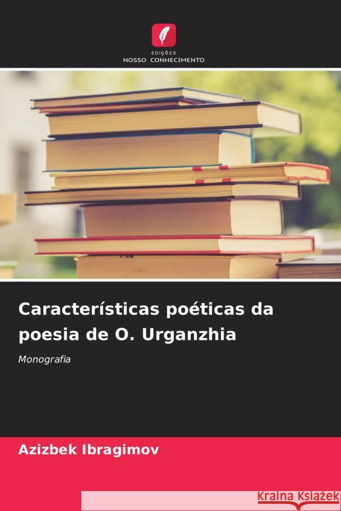 Caracter?sticas po?ticas da poesia de O. Urganzhia Azizbek Ibragimov 9786208047771 Edicoes Nosso Conhecimento - książka
