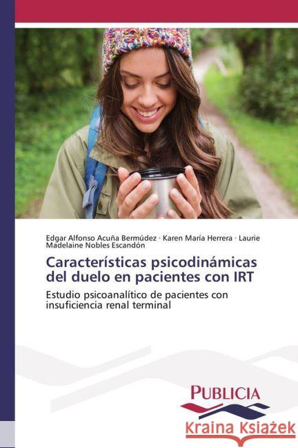 Características psicodinámicas del duelo en pacientes con IRT : Estudio psicoanalítico de pacientes con insuficiencia renal terminal Acuña Bermúdez, Edgar Alfonso; Herrera, Karen María; Nobles Escandón, Laurie Madelaine 9783841681584 Publicia - książka