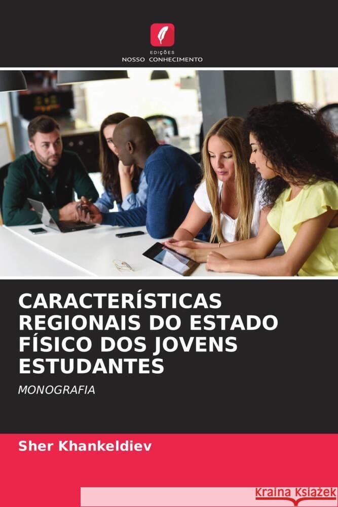 CARACTERÍSTICAS REGIONAIS DO ESTADO FÍSICO DOS JOVENS ESTUDANTES Khankeldiev, Sher 9786206399117 Edições Nosso Conhecimento - książka