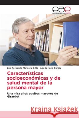 Características socioeconómicas y de salud mental de la persona mayor Mancera Ortiz, Luis Fernando 9786202812481 Editorial Academica Espanola - książka