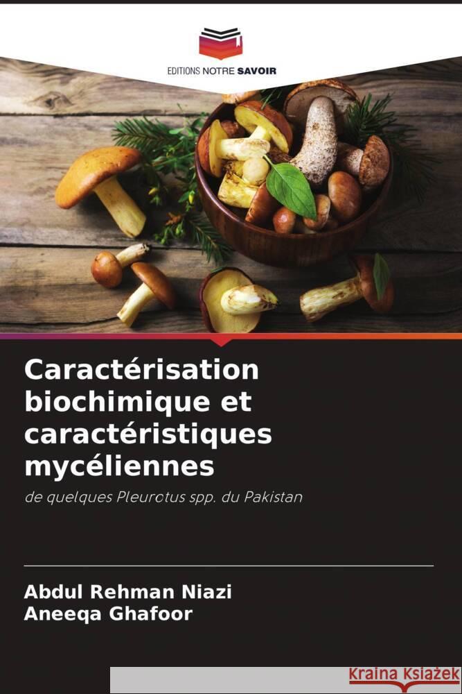 Caractérisation biochimique et caractéristiques mycéliennes Rehman Niazi, Abdul, Ghafoor, Aneeqa 9786204398549 Editions Notre Savoir - książka