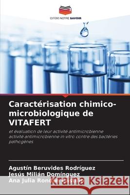 Caractérisation chimico-microbiologique de VITAFERT Beruvides Rodríguez, Agustín, Milián Domínguez, Jesús, Rondón Castillo, Ana Julia 9786209332937 Editions Notre Savoir - książka