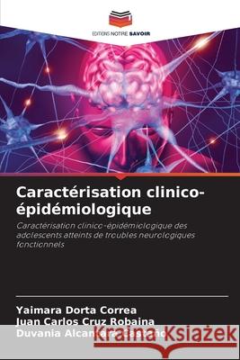 Caractérisation clinico-épidémiologique Dorta Correa, Yaimara, Cruz Robaina, Juan Carlos, Alcantara Castaño, Duvania 9786208726690 Editions Notre Savoir - książka