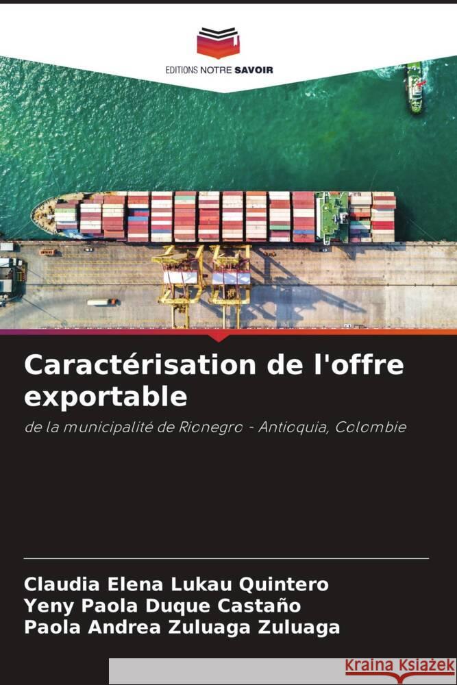 Caractérisation de l'offre exportable Lukau Quintero, Claudia Elena, Duque Castaño, Yeny Paola, Zuluaga Zuluaga, Paola Andrea 9786204784342 Editions Notre Savoir - książka