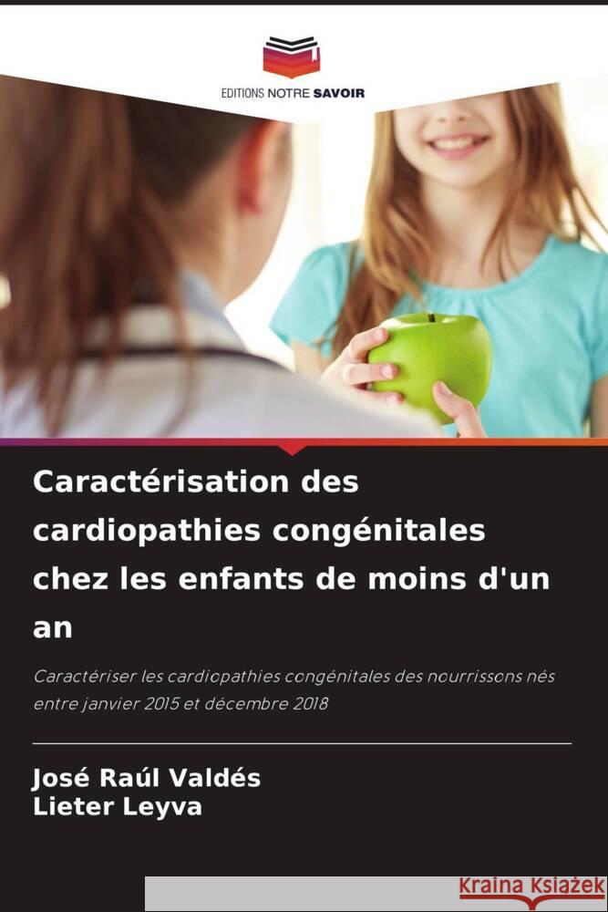 Caractérisation des cardiopathies congénitales chez les enfants de moins d'un an Valdés, José Raúl, Leyva, Lieter 9786204474595 Editions Notre Savoir - książka