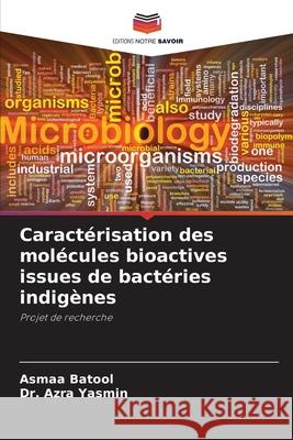 Caractérisation des molécules bioactives issues de bactéries indigènes Batool, Asmaa, Yasmin, Dr. Azra 9786200722553 Editions Notre Savoir - książka