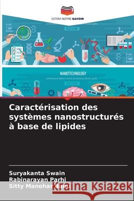 Caract?risation des syst?mes nanostructur?s ? base de lipides Suryakanta Swain Rabinarayan Parhi Sitty Manohar Babu 9786207611430 Editions Notre Savoir - książka